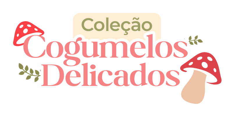 Coleção Cogumelos Delicados